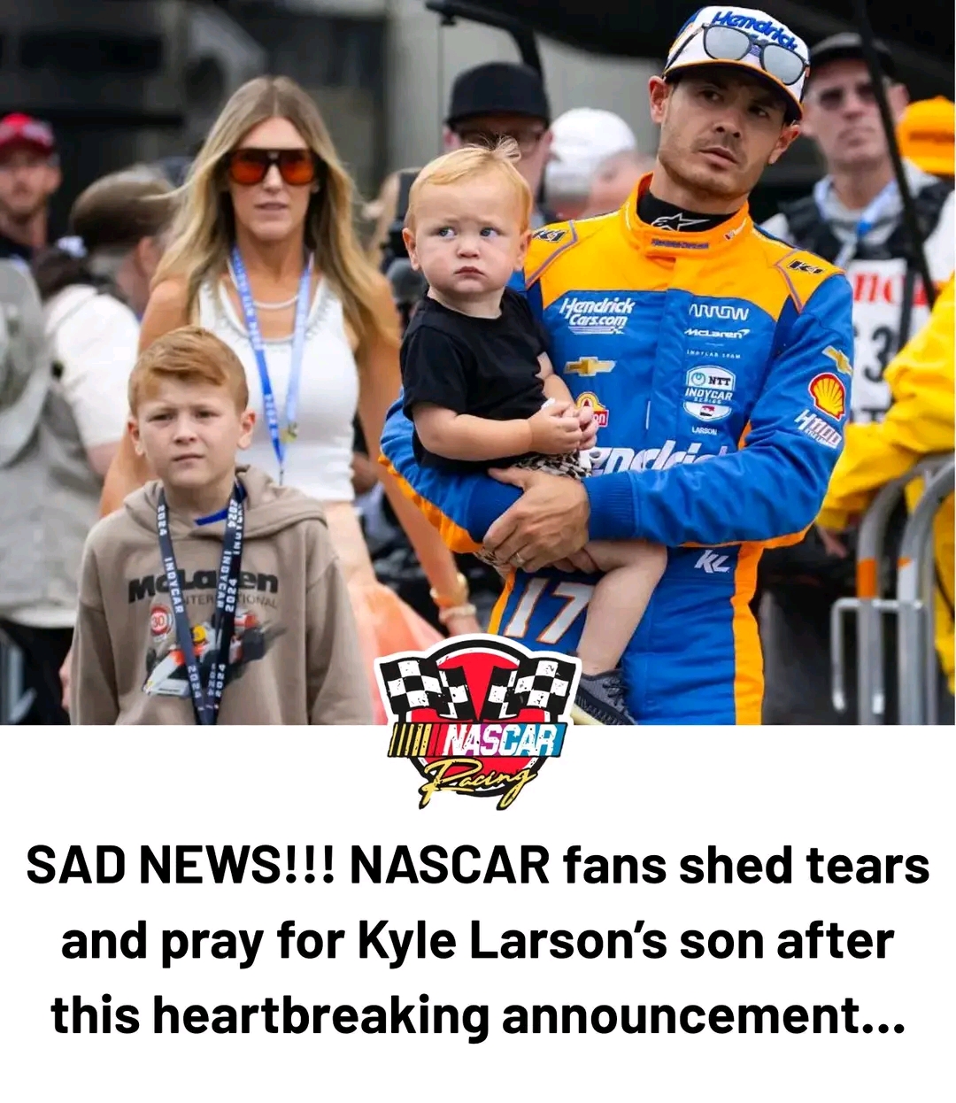 SAD NEWS!!! NASCAR fans shed tears and pray for Kyle Larson’s son after this heartbreaking announcement…